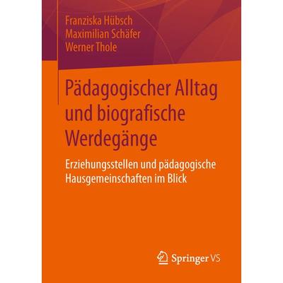 Pädagogischer Alltag und biografische Werdegänge, Taschenbuch von Franziska Hübsch,Maximilian Schäfer,Werner Thole, Springer Fachmedien Wiesbaden