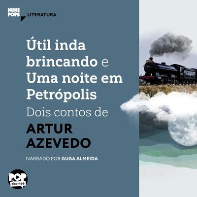 Útil inda brincando e Uma noite em Petrópolis: Dois contos de Artur Azevedo - Artur Azevedo, Audio, 9786554114516