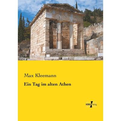 Ein Tag im alten Athen, Taschenbuch von Max Kleemann, BoD - Books on Demand, 978-3-95738-342-6
