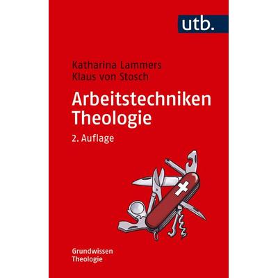 Arbeitstechniken Theologie, Taschenbuch von Katharina Lammers,Klaus Stosch, Utb GmbH, 978-3-8252-6121-4