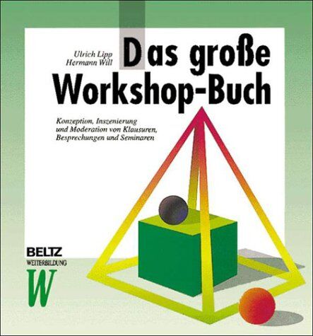 Ulrich Lipp - Das große Workshop-Buch. Konzeption, Inszenierung und Moderation von Klausuren, Besprechungen und Seminaren - Preis vom 09.10.2026 07:28:09 h