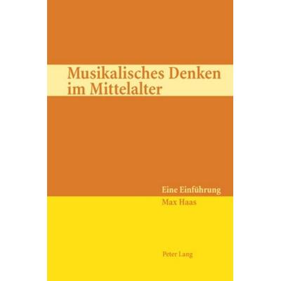 Musikalisches Denken im Mittelalter, Taschenbuch von Max Haas, Peter Lang Group AG, International Academic Publishers, 978-3-03911-487-0
