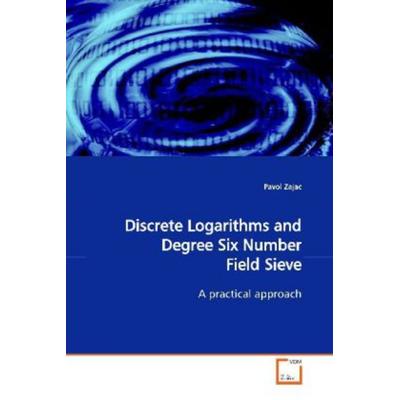 Zajac, P: Discrete Logarithms and Degree Six Number Field Si, Taschenbuch von Pavol Zajac, VDM, 978-3-639-12331-9