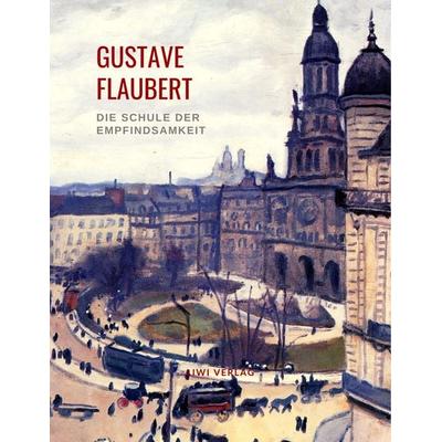 Die Schule der Empfindsamkeit, Taschenbuch von Gustave Flaubert, Liwi Literatur- Und Wissenschaftsverlag, 978-3-96542-399-2