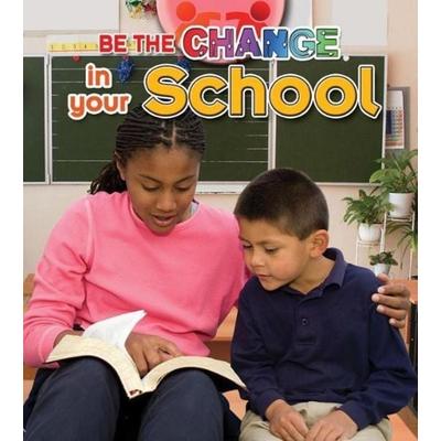Be the Change in Your School, Gebundene Ausgabe von Shannon Welbourn, Crabtree, 978-0-7787-0626-7