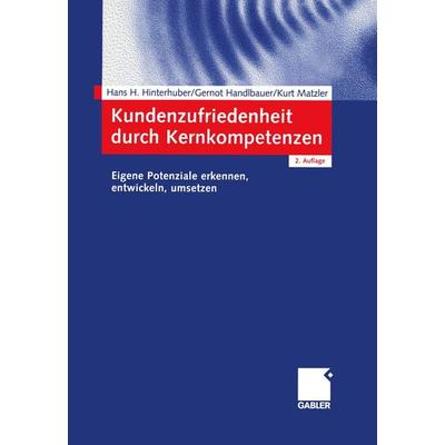 Kundenzufriedenheit durch Kernkompetenzen, Taschenbuch von Hans-H. Hinterhuber,Gernot Handlbauer,Kurt Matzler, Betriebswirtschaftlicher Verlag Gabler,
