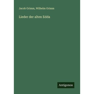 Lieder der alten Edda, Taschenbuch von Jacob Grimm,Wilhelm Grimm, Antigonos Verlag, 978-3-563-90256-1