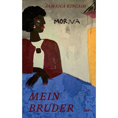 Mein Bruder, Gebundene Ausgabe von Jamaica Kincaid, AKI Verlag, 978-3-311-35000-2