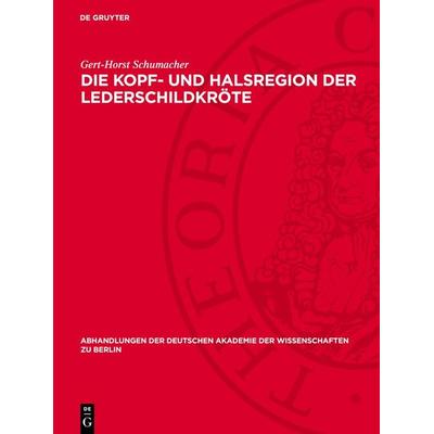Die Kopf- und Halsregion der Lederschildkröte, Gebundene Ausgabe von Gert-Horst Schumacher, De Gruyter, 978-3-11-274528-1