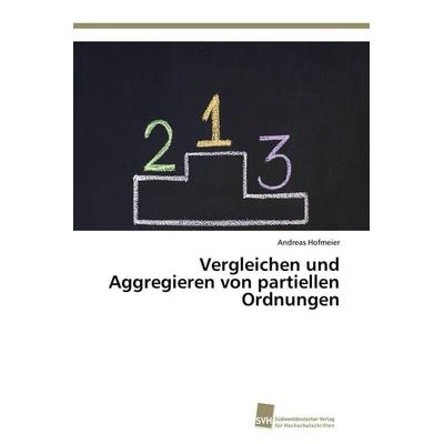 Vergleichen und Aggregieren von partiellen Ordnungen, Taschenbuch von Andreas Hofmeier, Südwestdeutscher Verlag für Hochschulschriften,
