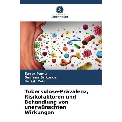 Tuberkulose-Prävalenz, Risikofaktoren und Behandlung von unerwünschten Wirkungen, Taschenbuch von Sagar Pamu,Sanjana Srikonda,Harish Pola, Verlag