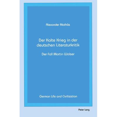Der Kalte Krieg in der deutschen Literaturkritik, Gebundene Ausgabe von Alexander Mathäs, Peter Lang Publishing Inc. New York, 978-0-8204-1824-7