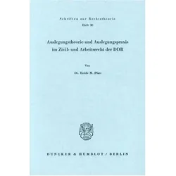 Auslegungstheorie und Auslegungspraxis im Zivil- und Arbeitsrecht der DDR., Fachbücher von Heide M Pfarr