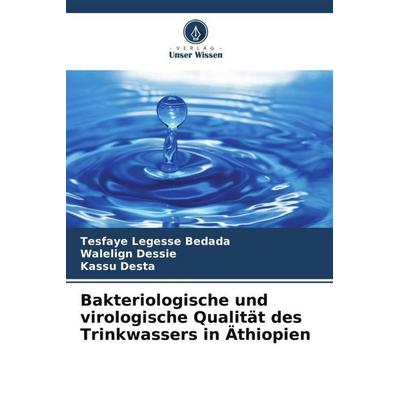 Bakteriologische und virologische Qualität des Trinkwassers in Äthiopien, Taschenbuch von Tesfaye Legesse Bedada,Walelign Dessie,Kassu Desta, Verlag
