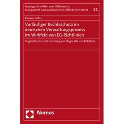 Vorläufiger Rechtsschutz im deutschen Verwaltungsprozess im Wirkfeld von EG-Richtlinien, Taschenbuch von Roman Götze, Nomos, 978-3-8329-3767-6