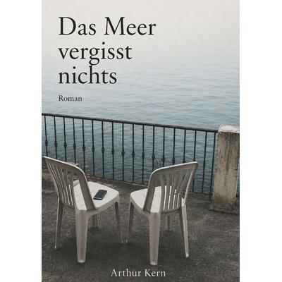 Das Meer vergisst nichts, Taschenbuch von Arthur Kern, Buchschmiede, 978-3-99192-813-3