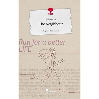 The Neighbour. Life is a Story - story.one, Gebundene Ausgabe von Filiz Bozan, Storylution, 978-3-7115-3889-5