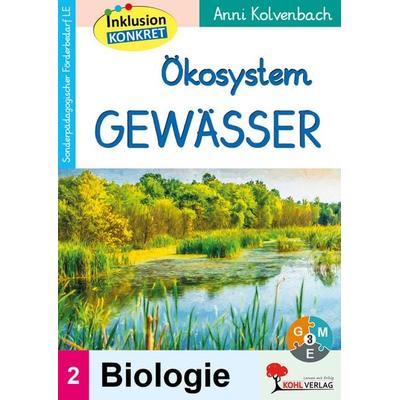 Ökosystem Gewässer, Taschenbuch von Anni Kolvenbach, KOHL VERLAG Der Verlag mit dem Baum, 978-3-96624-299-8