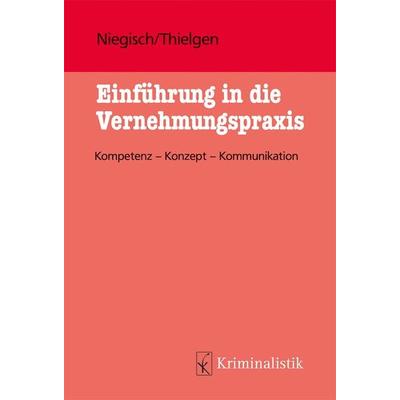 Einführung in die Vernehmungspraxis, Taschenbuch von Patrick Niegisch,Markus Thielgen, Kriminalistik Verlag, 978-3-7832-0063-8