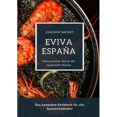 Eviva España: Eine kulinarische Reise durch die Vielfalt der spanischen Küche, Taschenbuch von Leachim Sachet, Tredition, 978-3-384-09862-7