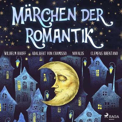 Märchen der Romantik - Wilhelm Hauff,Novalis,Clemens Brentano,Adelbert Chamisso, Audio, 9788728200803