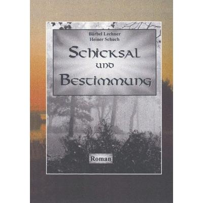 Schicksal und Bestimmung, Paperback von Bärbel Lechner,Heiner Schuch, BoD – Books on Demand, 978-3-89811-399-1