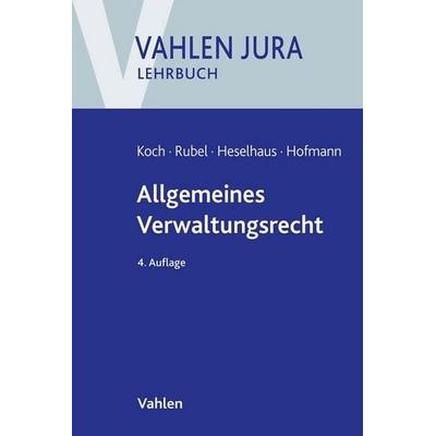 Allgemeines Verwaltungsrecht, Taschenbuch von Hans-Joachim Koch,Rüdiger Rubel,Sebastian Heselhaus,Ekkehard Hofmann, Vahlen, Franz, 978-3-8006-5480-2