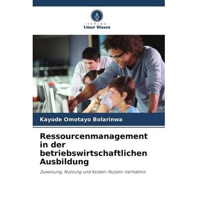 Ressourcenmanagement in der betriebswirtschaftlichen Ausbildung, Taschenbuch von Kayode Omotayo Bolarinwa, Verlag Unser Wissen
