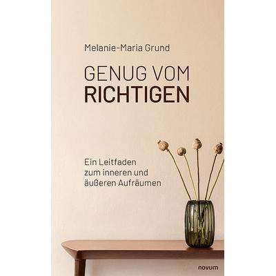 Genug vom Richtigen, Taschenbuch von Melanie-Maria Grund, Novum Verlag, 978-3-7116-1128-4
