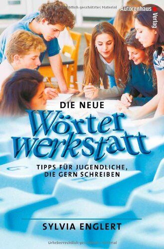 Sylvia Englert - Die neue Wörterwerkstatt. Tipps für Jugendliche, die gern schreiben - Preis vom 09.10.2026 07:28:09 h