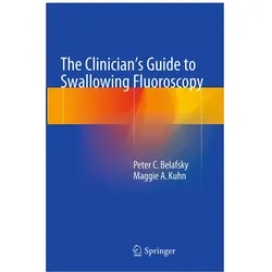 The Clinician's Guide to Swallowing Fluoroscopy, Fachbücher von Peter C. Belafsky, Maggie A. Kuhn