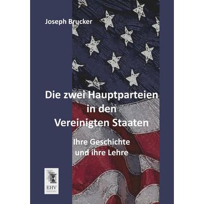Die zwei Hauptparteien in den Vereinigten Staaten, Taschenbuch von Joseph Brucker, EHV-History, 978-3-95564-152-8