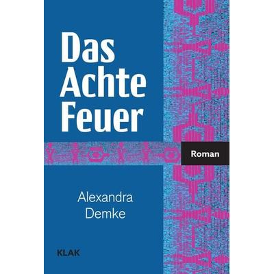 Das Achte Feuer, Paperback von Alexandra Demke, KLAK Verlag, 978-3-948156-74-9
