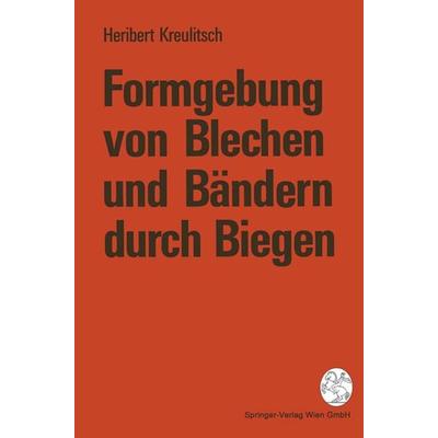 Formgebung von Blechen und Bändern durch Biegen, Taschenbuch von Heribert Kreulitsch, Springer Wien, 978-3-211-82595-2