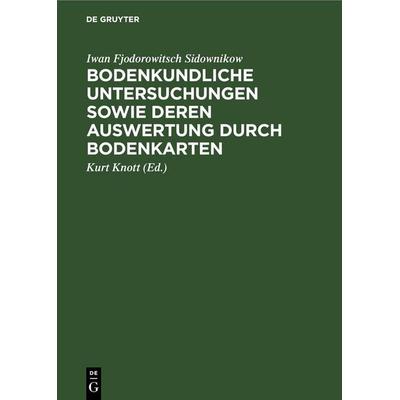 Bodenkundliche Untersuchungen sowie deren Auswertung durch Bodenkarten, Gebundene Ausgabe von Iwan Fjodorowitsch Sidownikow, De Gruyter,