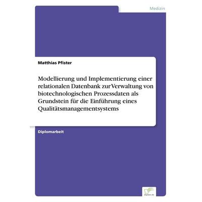 Modellierung und Implementierung einer relationalen Datenbank zur Verwaltung von biotechnologischen Prozessdaten als Grundstein für die Einführung
