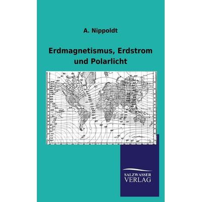 Erdmagnetismus, Erdstrom und Polarlicht, Taschenbuch von A. Nippoldt, Salzwasser, 978-3-86444-963-5