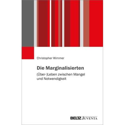 Die Marginalisierten, Taschenbuch von Christopher Wimmer, Juventa Verlag ein Imprint der Beltz Verlagsgruppe GmbH & Co. KG, 978-3-7799-7108-5
