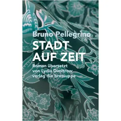 Stadt Auf Zeit, Belletristik von Bruno Pellegrino, Lydia Dimitrow, Ursi Anna Aeschbacher