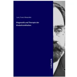 Diagnostik und Therapie der Kinderkrankheiten, Fachbücher von Franz Alexander Lust