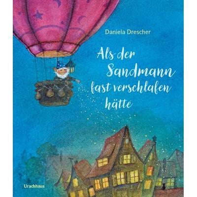 Als der Sandmann fast verschlafen hätte, Gebundene Ausgabe von Daniela Drescher, Urachhaus, 978-3-8251-5120-1