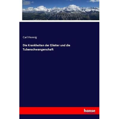 Die Krankheiten der Eileiter und die Tubenschwangerschaft, Taschenbuch von Carl Hennig, Hansebooks, 978-3-348-12933-6