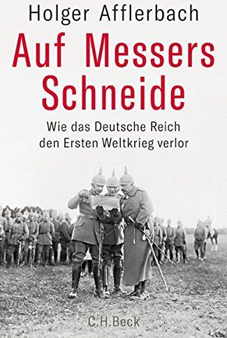 Holger Afflerbach - Auf Messers Schneide: Wie das Deutsche Reich den Ersten Weltkrieg verlor - Preis vom 11.10.2026 03:10:56 h