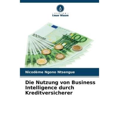 Die Nutzung von Business Intelligence durch Kreditversicherer, Taschenbuch von Nicodème Ngono Ntsengue, Verlag Unser Wissen, 978-620-6-22937-7