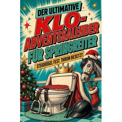 Der ultimative Klo-Adventskalender für Springreiter, Taschenbuch von Ella Lehmann, Tiptop, 978-3-696-11126-7