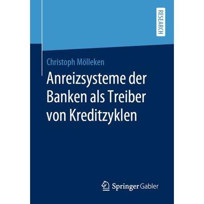 Anreizsysteme der Banken als Treiber von Kreditzyklen, Taschenbuch von Christoph Mölleken, Springer Fachmedien Wiesbaden GmbH, 978-3-658-29833-3
