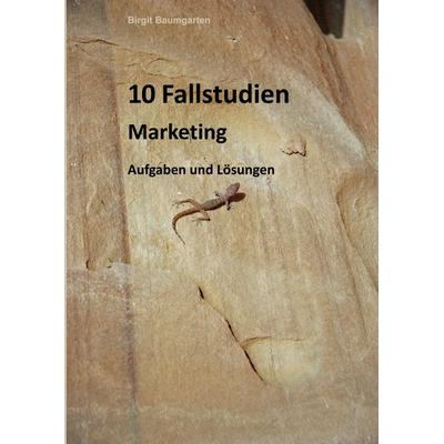 10 Fallstudien Marketing, Taschenbuch von Birgit Baumgarten, BoD – Books on Demand, 978-3-7583-0499-6