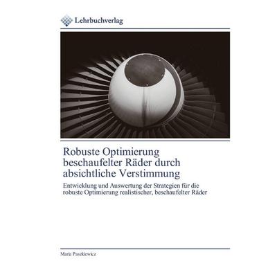 Robuste Optimierung beschaufelter Räder durch absichtliche Verstimmung, Taschenbuch von Maria Paszkiewicz, BoD - Books on Demand, 978-620-0-44593-3