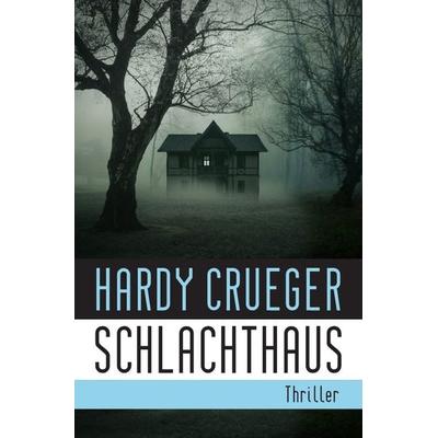 Dunkle Kammern: Die Haus-Thriller / SCHLACHTHAUS, Taschenbuch von Hardy Crueger, Epubli, 978-3-7502-7943-8