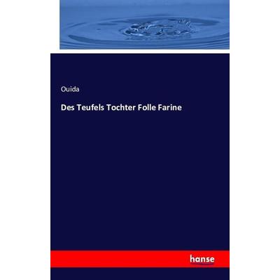 Des Teufels Tochter Folle Farine, Taschenbuch von Ouida, Hansebooks, 978-3-7428-6950-0